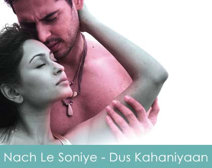 Nach Le Soniye Lyrics - Dus Kahaniyaan 2007