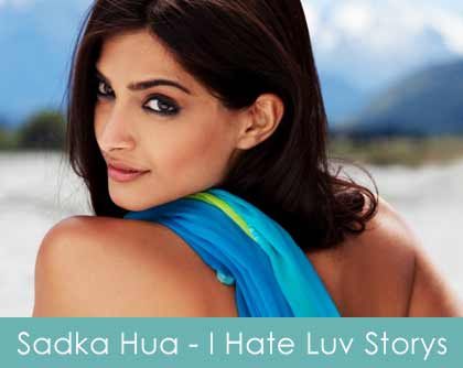 Sadka Hua Lyrics I Hate Luv Storys 2010
