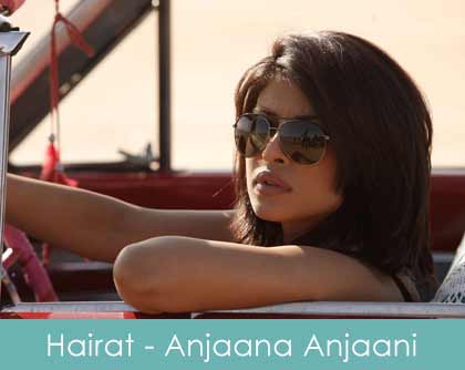 Hairat Lyrics Anjaana Anjaani 2010