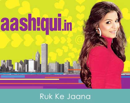 Ruk Ke Jaana Lyrics Aashiqui.in 2011