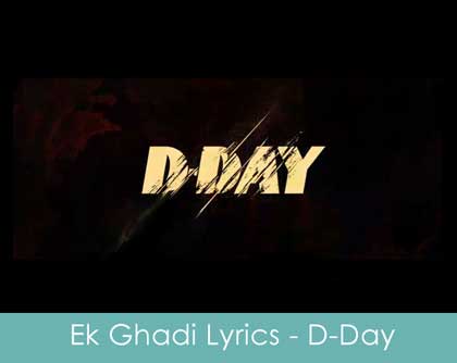 ek ghadi lyrics d-day movie 2013