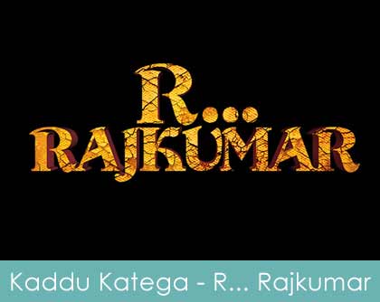 Kaddu Katega Lyrics R Rajkumar 2013