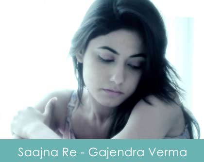 Saajna Re Lyrics Gajendra Verma 2014