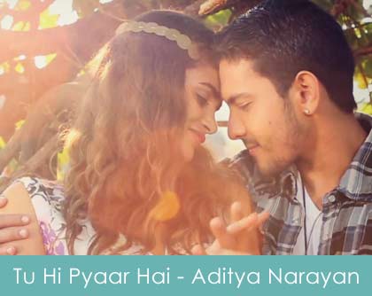 Tu Hi Pyaar Hai Lyrics Aditya Narayan 2014