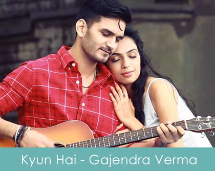 Kyun Hai Lyrics Gajendra Verma 2014