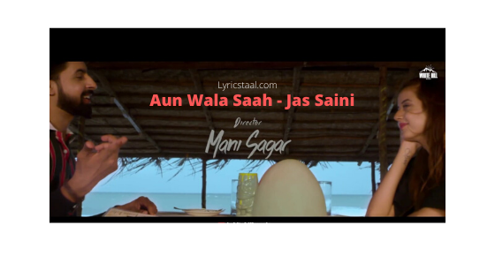 Aun Wala Saah Lyrics – Jas Saini