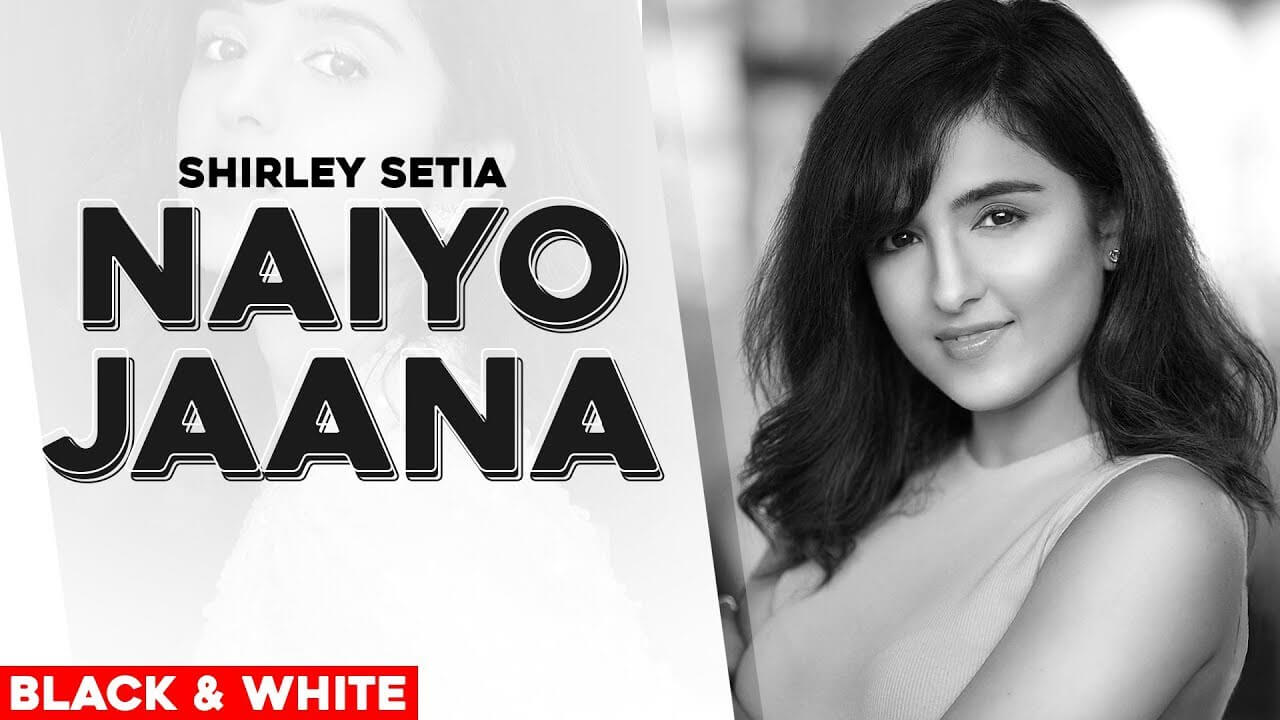 Naiyo Jaana Song Lyrics - Shirley Setia