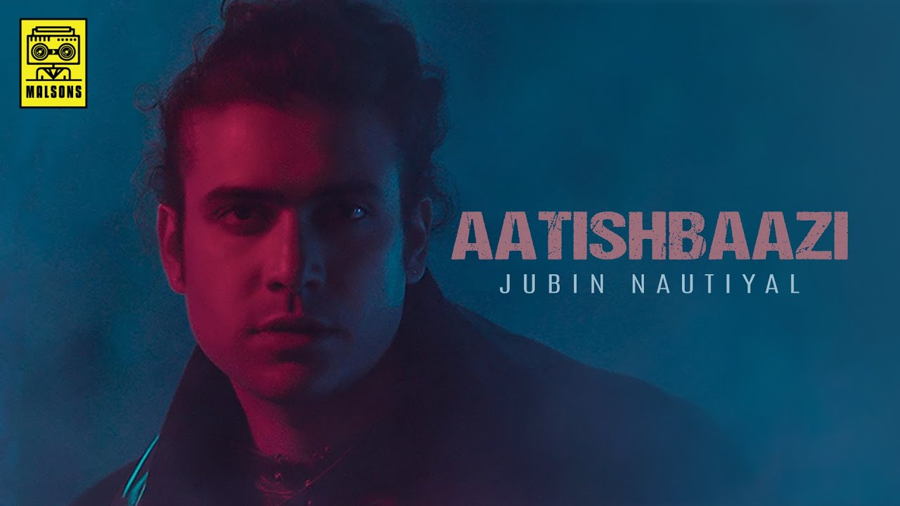 Aatishbaazi Song Lyrics Jubin Nautiyal (1)