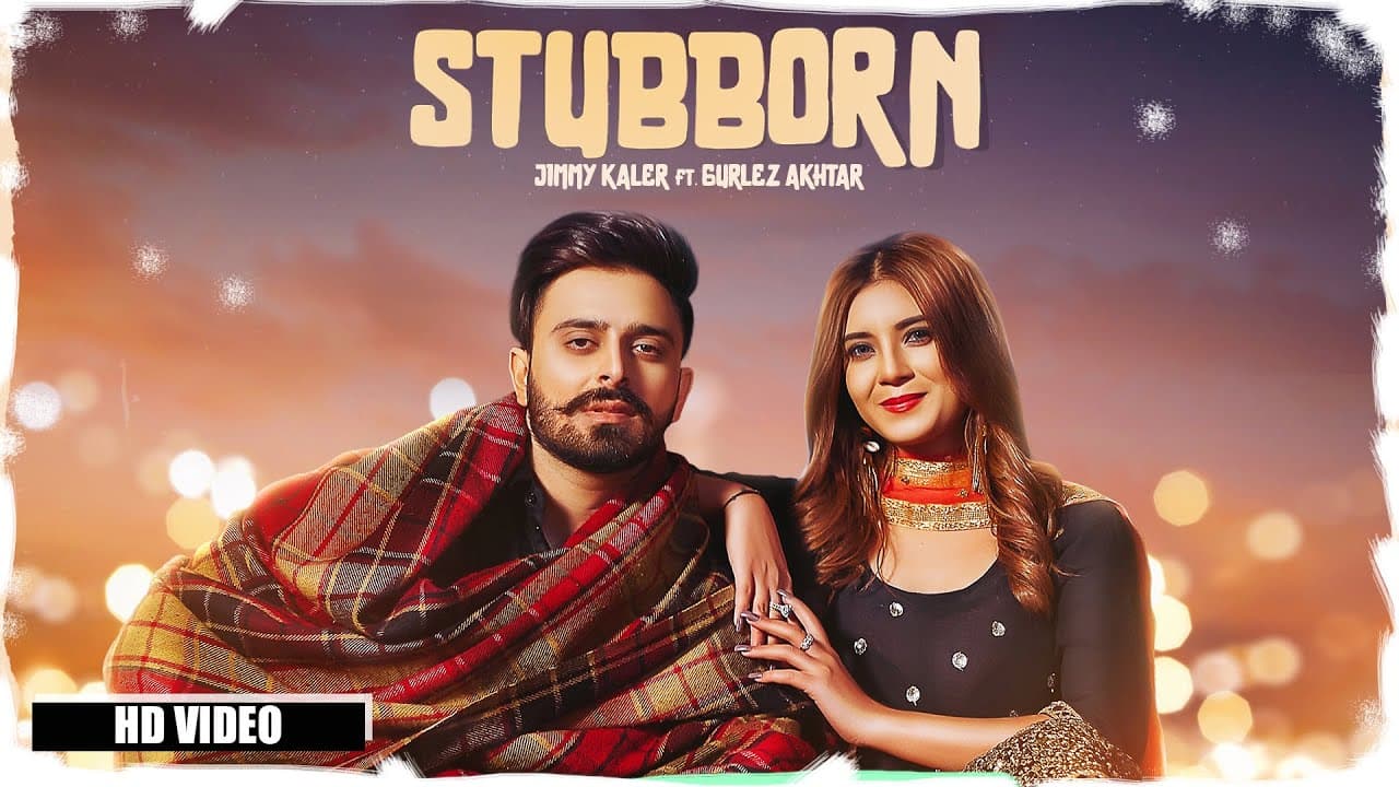 Stubborn Song Lyrics - Jimmy Kaler, Gurlez Akhtar (1)