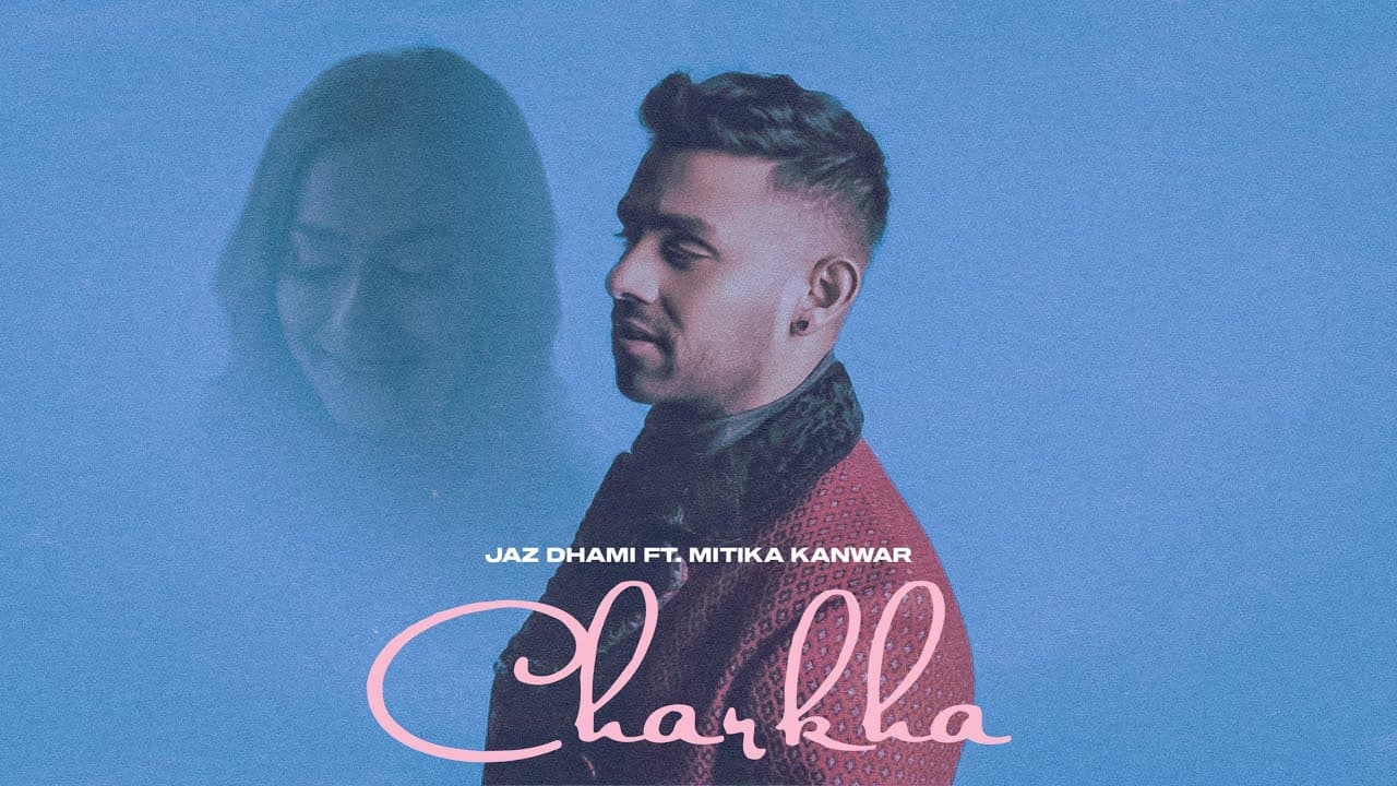 Charkha Song Lyrics - Jaz Dhami (1)