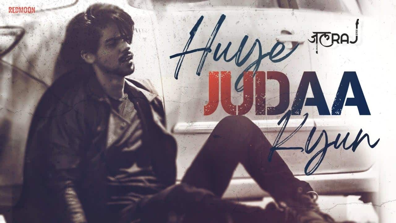 Huye Judaa Kyun Song Lyrics – JalRaj (1)